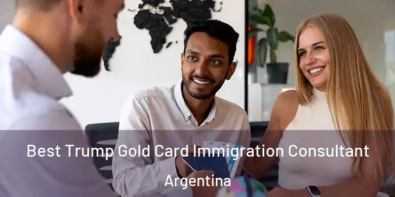 Best Trump Gold Card Immigration Consultant Argentina