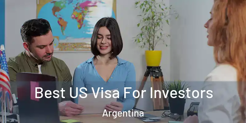  Best US Visa For Investors Argentina