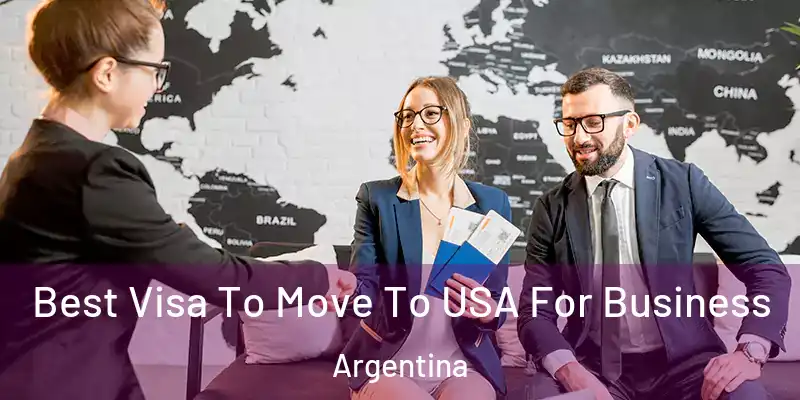 Best Visa To Move To USA For Business Argentina