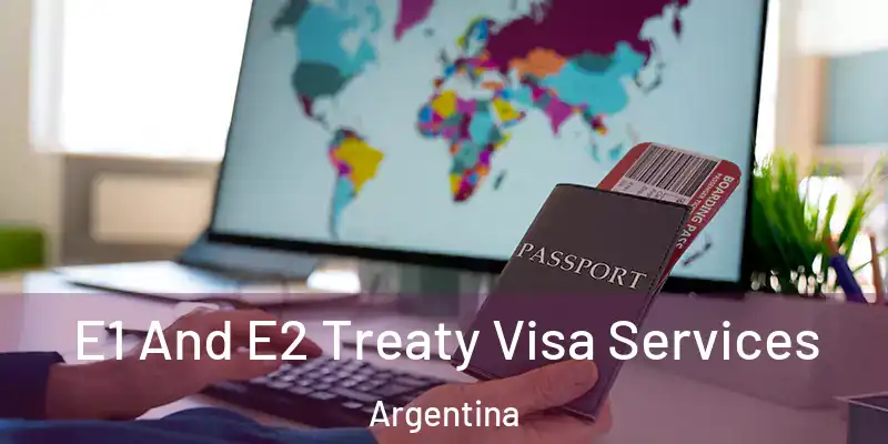 E1 And E2 Treaty Visa Services Argentina