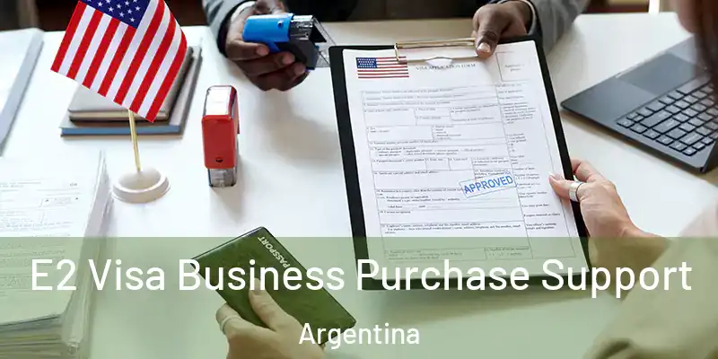 E2 Visa Business Purchase Support Argentina