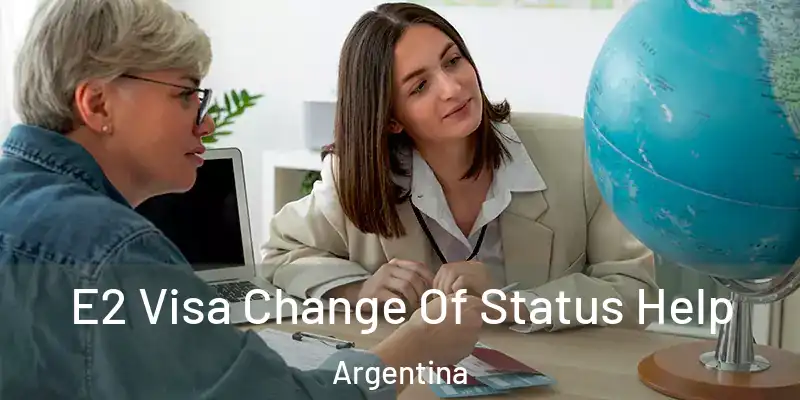 E2 Visa Change Of Status Help Argentina