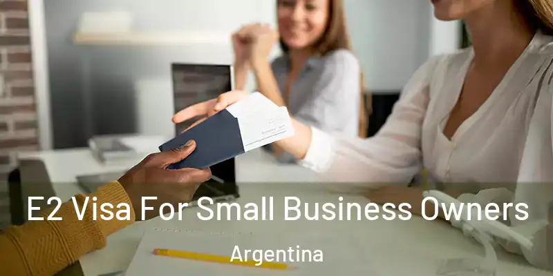  E2 Visa For Small Business Owners Argentina