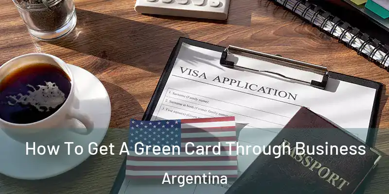 How To Get A Green Card Through Business Argentina