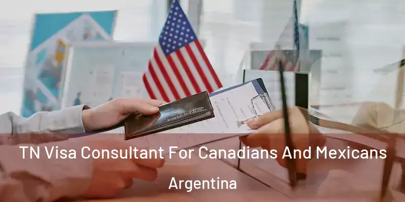 TN Visa Consultant For Canadians And Mexicans Argentina