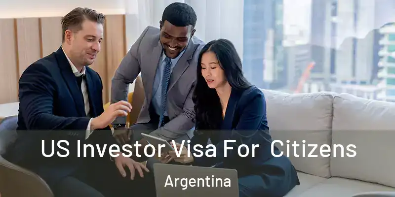 US Investor Visa For Citizens Argentina