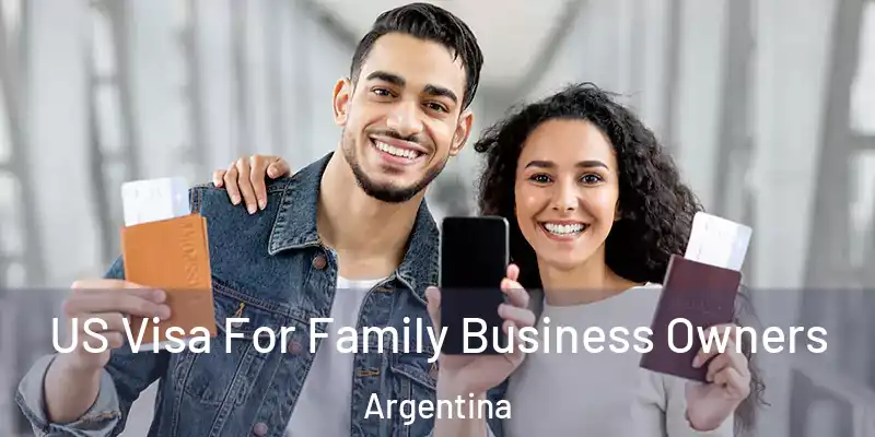  US Visa For Family Business Owners Argentina