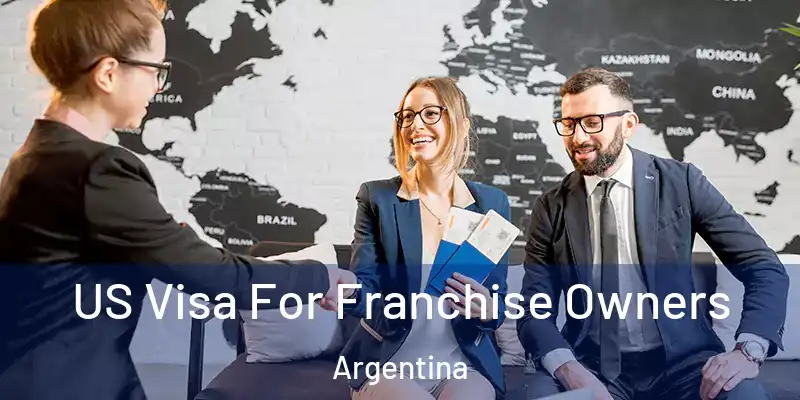 US Visa For Franchise Owners Argentina