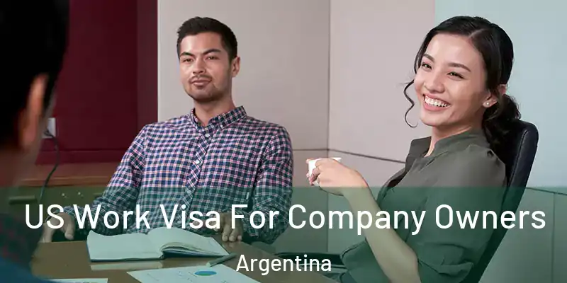 US Work Visa For Company Owners Argentina
